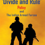 British ‘Divide and Rule’ Policy and The Indian Armed Forces